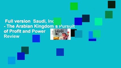 Full version  Saudi, Inc. - The Arabian Kingdom`s Pursuit of Profit and Power  Review