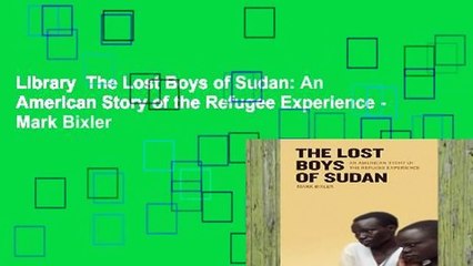 Library  The Lost Boys of Sudan: An American Story of the Refugee Experience - Mark Bixler