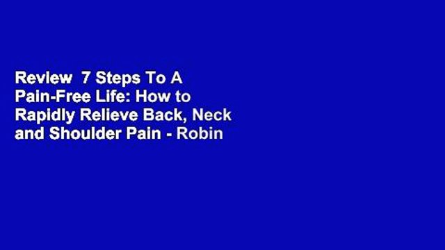 Review 7 Steps To A Pain-Free Life: How to Rapidly Relieve Back, Neck and Shoulder Pain - Robin