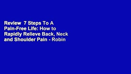 Review  7 Steps To A Pain-Free Life: How to Rapidly Relieve Back, Neck and Shoulder Pain - Robin