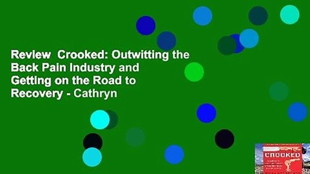 Review Crooked: Outwitting the Back Pain Industry and Getting on the Road to Recovery - Cathryn