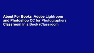 About For Books  Adobe Lightroom and Photoshop CC for Photographers Classroom in a Book (Classroom