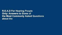 R.E.A.D For Hearing People Only: Answers to Some of the Most Commonly Asked Questions about the