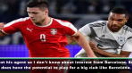 Jovic has ability to play for Barcelona - Serbia manager