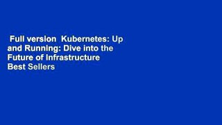 Full version  Kubernetes: Up and Running: Dive into the Future of Infrastructure  Best Sellers