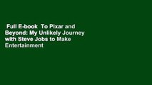 Full E-book  To Pixar and Beyond: My Unlikely Journey with Steve Jobs to Make Entertainment