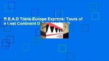 R.E.A.D Trans-Europe Express: Tours of a Lost Continent D.O.W.N.L.O.A.D