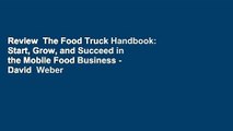 Review  The Food Truck Handbook: Start, Grow, and Succeed in the Mobile Food Business - David  Weber