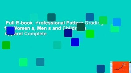 Full E-book  Professional Pattern Grading for Women s, Men s and Children s Apparel Complete