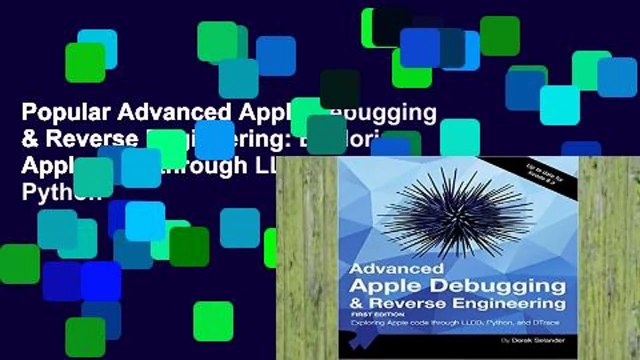 Popular Advanced Apple Debugging & Reverse Engineering: Exploring Apple code through LLDB, Python