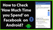 How to Check How Much Time you Spend on Facebook on Android?