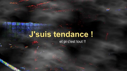 J suis tendance et pi c'est tout