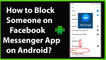 How to Block Someone on Facebook Messenger App on Android -2019?