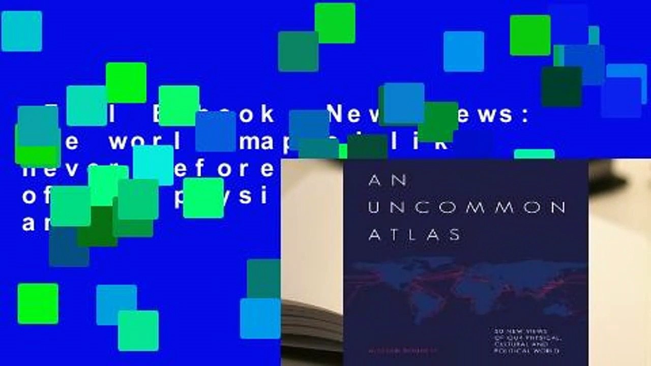 Full E-book  New Views: The world mapped like never before: 50 maps of our physical, cultural and