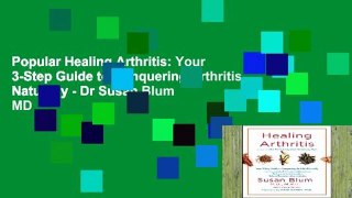 Popular Healing Arthritis: Your 3-Step Guide to Conquering Arthritis Naturally - Dr Susan Blum MD