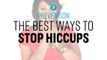 The Best Ways to Stop Hiccups