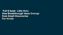 Full E-book  Little Bets: How Breakthrough Ideas Emerge from Small Discoveries  For Kindle