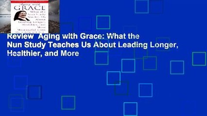 Review  Aging with Grace: What the Nun Study Teaches Us About Leading Longer, Healthier, and More