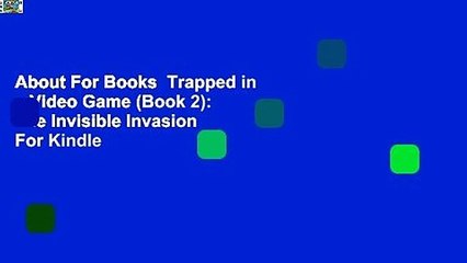About For Books  Trapped in a Video Game (Book 2): The Invisible Invasion  For Kindle