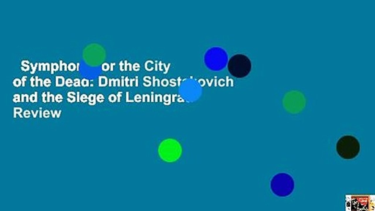 Symphony for the City of the Dead: Dmitri Shostakovich and the Siege of Leningrad  Review