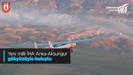 Yeni milli İHA Anka-Aksungur gökyüzüyle buluştu