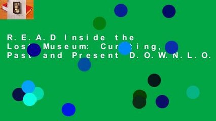 R.E.A.D Inside the Lost Museum: Curating, Past and Present D.O.W.N.L.O.A.D