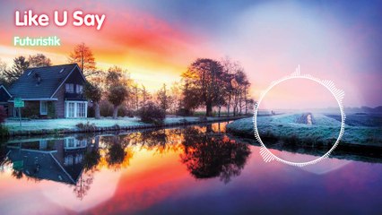Futuristik - Like U Say
