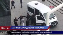 Taksim’de vatadaşlar kapkaççıyı böyle yakaldı