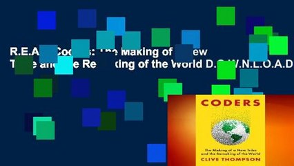 R.E.A.D Coders: The Making of a New Tribe and the Remaking of the World D.O.W.N.L.O.A.D