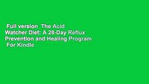 Full version  The Acid Watcher Diet: A 28-Day Reflux Prevention and Healing Program  For Kindle
