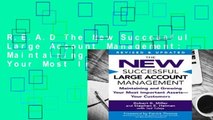 R.E.A.D The New Successful Large Account Management: Maintaining and Growing Your Most Important