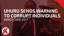 Uhuru sends Warning to Corrupt Individuals