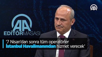'7 Nisan'dan sonra tüm operatörler İstanbul Havalimanından hizmet verecek'