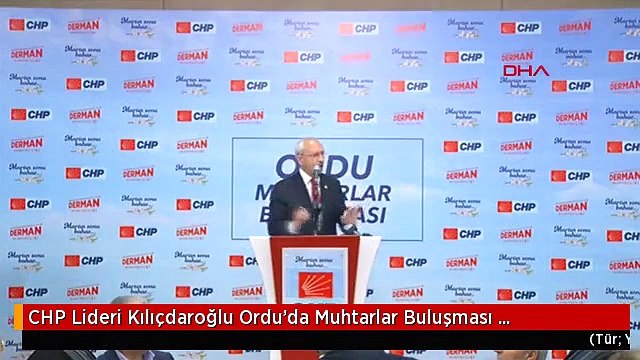 CHP Lideri Kılıçdaroğlu Ordu'da Muhtarlar Buluşması Toplantısında Konuştu-Tamamı Ftp'de
