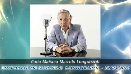 #CadaMañana: Editorial de MARCELO LONGOBARDI - 22/03/2019