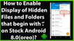 How to Enable Display of Hidden Files and Folders on Stock Android Version 8.0(Oreo)?