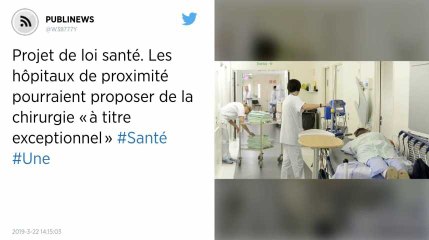Projet de loi santé. Les hôpitaux de proximité pourraient proposer de la chirurgie « à titre exceptionnel »