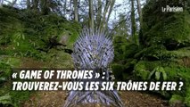 « Game of Thrones » : trouverez-vous les six trônes de fer cachés dans le monde ?