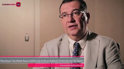 Tekrarlayan Başarısız Tüp Bebek Tedavisinde Embriyo Kalitesi Nasıl Arttırılır?