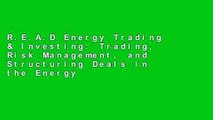 R.E.A.D Energy Trading & Investing: Trading, Risk Management, and Structuring Deals in the Energy
