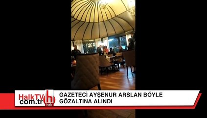 Gazeteci Ayşenur Arslan böyle gözaltına alındı