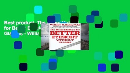 Best product  The Bates Method for Better Eyesight without Glasses - William H. Bates
