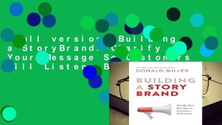 Full version  Building a StoryBrand: Clarify Your Message So Customers Will Listen  Best Sellers