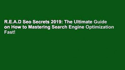 R.E.A.D Seo Secrets 2019: The Ultimate Guide on How to Mastering Search Engine Optimization Fast!