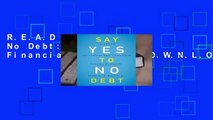 R.E.A.D Say Yes to No Debt: 12 Steps to Financial Freedom D.O.W.N.L.O.A.D