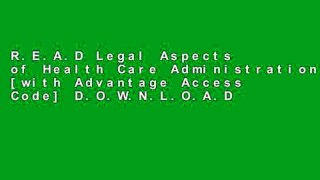 R.E.A.D Legal Aspects of Health Care Administration [with Advantage Access Code] D.O.W.N.L.O.A.D