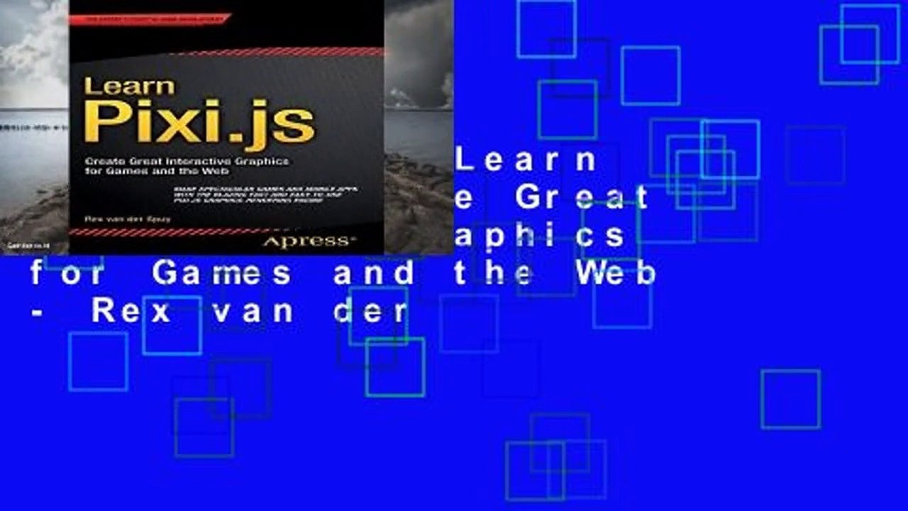 Best product  Learn Pixi.js: Create Great Interactive Graphics for Games and the Web - Rex van der