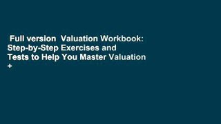 Full version  Valuation Workbook: Step-by-Step Exercises and Tests to Help You Master Valuation +