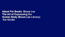 About For Books  Bruce Lee The Art of Expressing the Human Body (Bruce Lee Library)  For Kindle
