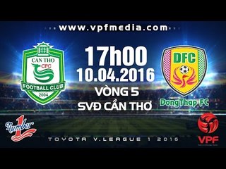 XSKT Cần Thơ vs Đồng Tháp - V.League 2016 | FULL